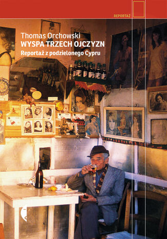 Wyspa trzech ojczyzn. Reportaż z podzielonego Cypru Thomas Orchowski - okladka książki