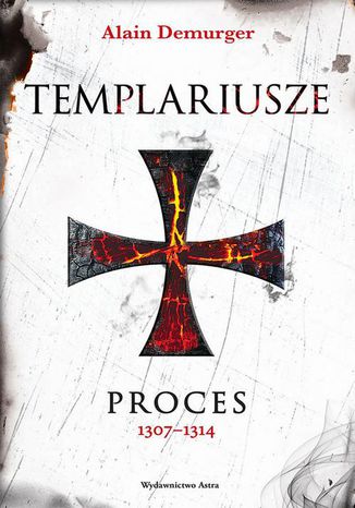 Templariusze Proces 1307-1314 Alain Demurger - okladka książki