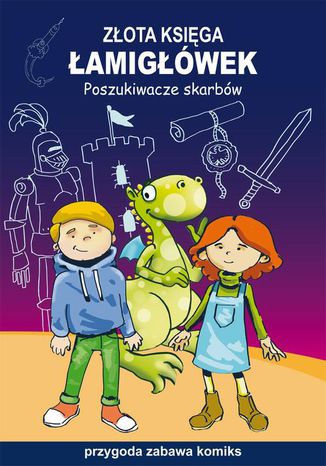 Złota księga łamigłówek. Poszukiwacze skarbów. Przygoda, zabawa, komiks Beata Guzowska, Mateusz Jagielski - okladka książki