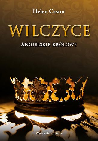 Wilczyce Angielskie królowe Helen Castor - okladka książki