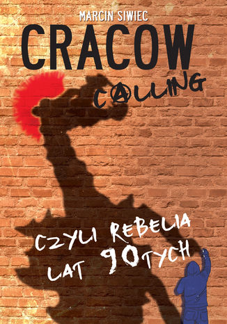 Cracow calling czyli rebelia lat 90-tych Marcin Siwiec - okladka książki