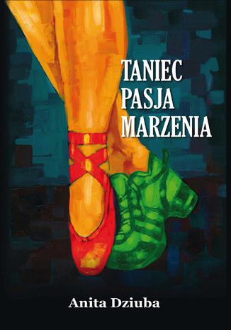 Taniec, pasja, marzenia Anita Dziuba - okladka książki