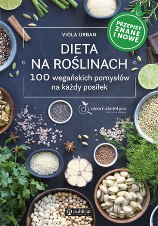 Dieta na roślinach. 100 wegańskich pomysłów na każdy posiłek. Przepisy znane i nowe Viola Urban - okladka książki