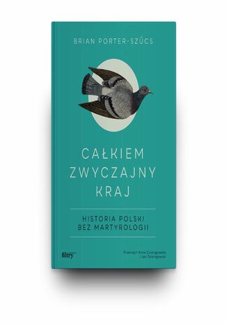 Całkiem zwyczajny kraj. Historia Polski bez martyrologii Brian Porter-Szűcs - okladka książki