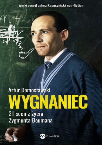 Wygnaniec. 21 scen z życia Zygmunta Baumana Artur Domosławski - okladka książki