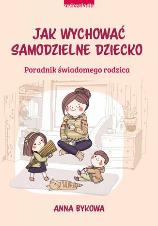 Jak wychować samodzielne dziecko Anna Bykowa - okladka książki