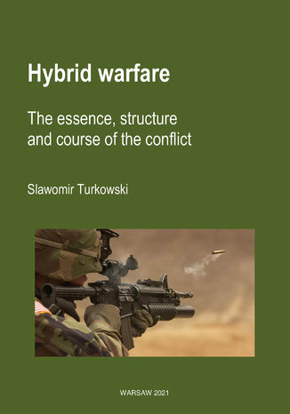 Hybrid warfare. The essence, structure and course of the conflict Sławomir Turkowski - okladka książki