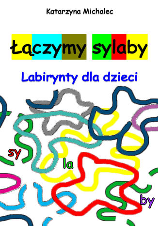 Łączymy sylaby. Labirynty dla dzieci Katarzyna Michalec - okladka książki