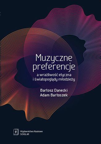 Muzyczne preferencje a wrażliwość etyczna i światopoglądy młodzieży Bartosz Danecki, Adam Bartoszek - okladka książki