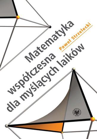 Matematyka współczesna dla myślących laików Paweł Strzelecki - okladka książki