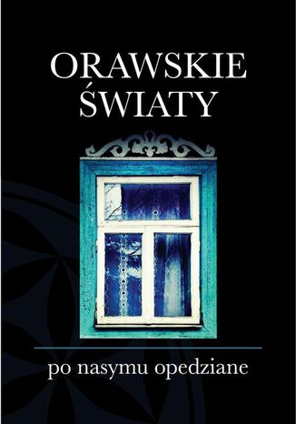 Orawskie światy po nasymu opedziane Kąś Józef - okladka książki