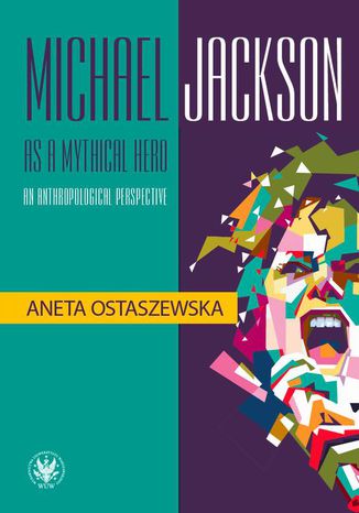 Michael Jackson as a mythical hero an anthropological perspective Aneta Ostaszewska - okladka książki