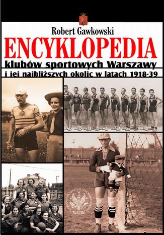 Encyklopedia klubów sportowych Warszawy i jej najbliższych okolic w latach 1918-39 Robert Gawkowski - okladka książki