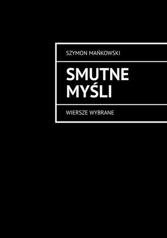 Smutne myśli Szymon Mańkowski - okladka książki