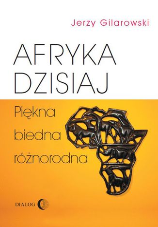 Afryka dzisiaj Piękna biedna różnorodna Gilarowski Jerzy - okladka książki