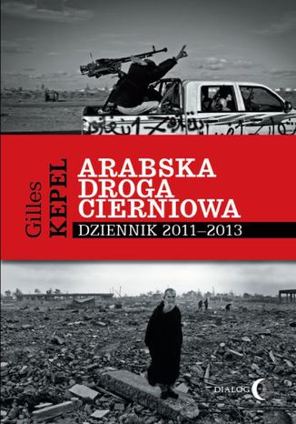 Arabska droga cierniowa. Dziennik 2011-2013 Kepel Gilles - okladka książki