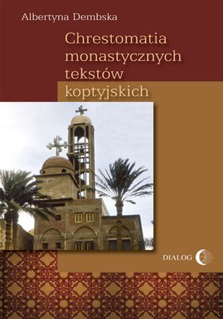 Chrestomatia monastycznych tekstów koptyjskich Dembska Albertyna - okladka książki