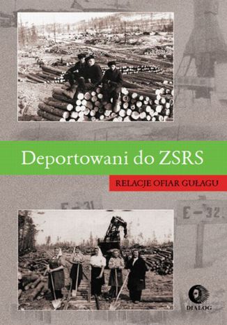 Deportowani do ZSRS. Relacje ofiar gułagu Praca zbiorowa - okladka książki