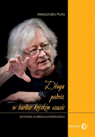 Długa podróż w bardzo krótkim czasie. Biografia Andrzeja Bukowińskiego Aleksandra Pluta - okladka książki