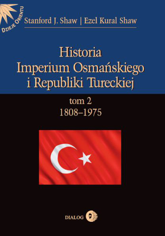Historia Imperium Osmańskiego i Republiki Tureckiej Tom 2 1808-1975 Shaw Stanford J - okladka książki