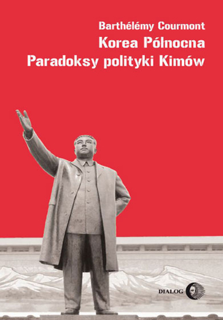 Korea Północna Paradoksy polityki Kimów Courmont Barthelemy - okladka książki