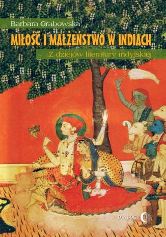 Miłość i małżeństwo w Indiach. Z dziejów literatury indyjskiej Grabowska Barbara - okladka książki