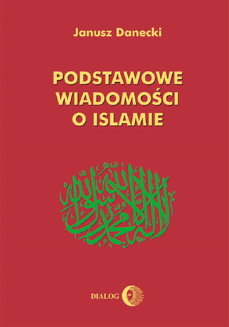 Podstawowe wiadomości o islamie Janusz Danecki - okladka książki