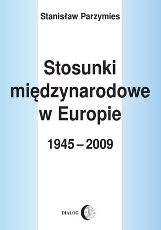 Stosunki międzynarodowe w Europie 1945-2009 Stanisław Parzymies - okladka książki