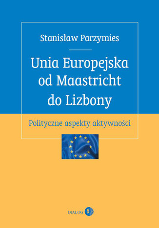 Unia Europejska od Maastricht do Lizbony Parzymies Stanisław - okladka książki