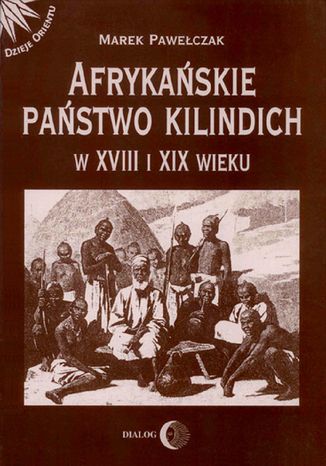 Afrykańskie państwo Kilindich w XVIII i XIX wieku Marek Pawełczak - okladka książki