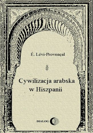 Cywilizacja arabska w Hiszpanii É. Lévi-Provençal - okladka książki