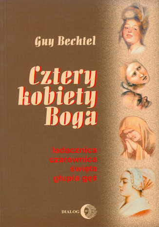 Cztery kobiety Boga. Ladacznica, czarownica, święta, głupia gęś - stosunek Kościoła do kobiet Guy Bechtel - okladka książki