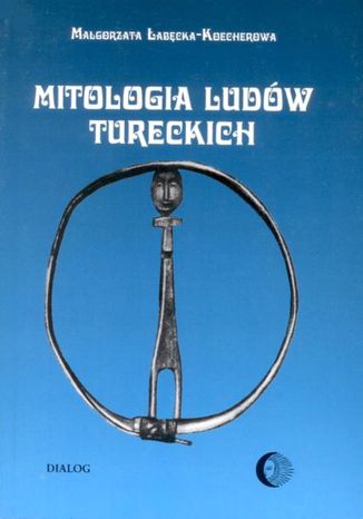 Mitologia ludów tureckich Małgorzata Łabęcka-Koecherowa - okladka książki