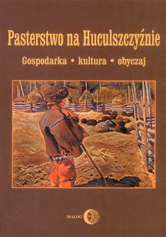 Pasterstwo na Huculszczyźnie. Gospodarka - Kultura - Obyczaj Opracowanie zbiorowe - okladka książki