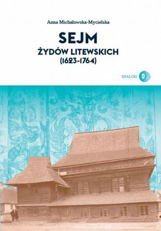 Sejm Żydów litewskich (1623-1764) Anna Michałowska-Mycielska - okladka książki