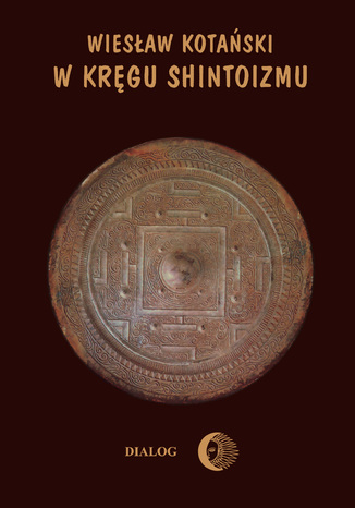 W kręgu shintoizmu. Tom 1 Przeszłość i jej tajemnice Wiesław Kotański - okladka książki