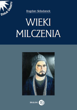 Wieki milczenia. Wczesne średniowiecze Persji Bogdan Składanek - okladka książki