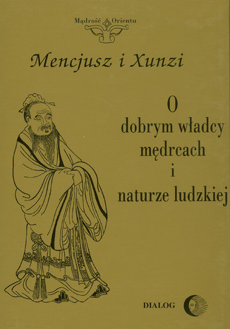 O dobrym władcy, mędrcach i naturze ludzkiej Mencjusz, Xunzi - okladka książki