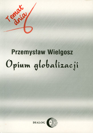 Opium globalizacji Przemysław Wielgosz - okladka książki