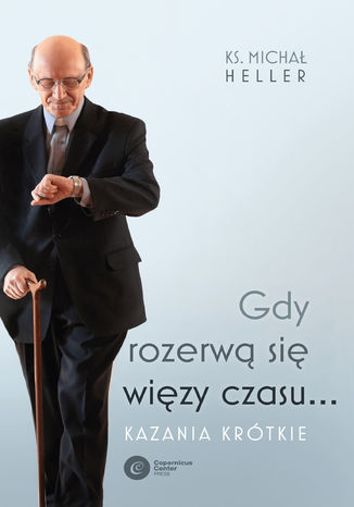 Gdy rozerwą się więzy czasu... Kazania krótkie Michał Heller - okladka książki