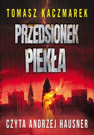 Przedsionek piekła Tomasz Kaczmarek - okladka książki