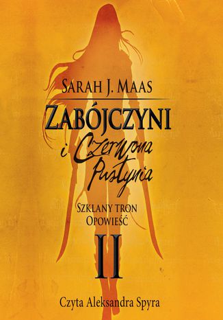 Zabójczyni i Czerwona Pustynia. Szklany Tron. Opowieść II Sarah J. Maas - okladka książki