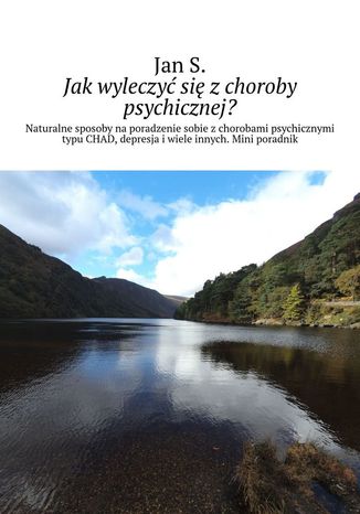 Jak wyleczyć się z choroby psychicznej? Jan S. - okladka książki