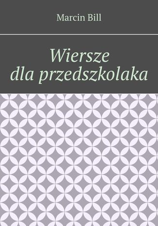 Wiersze dla przedszkolaka Marcin Bill - okladka książki