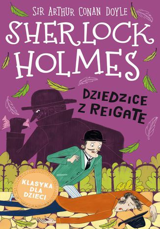 Klasyka dla dzieci. Sherlock Holmes. Tom 6. Dziedzice z Reigate Sir Arthur Conan Doyle - okladka książki