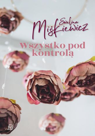 Wszystko pod kontrolą Ewelina Miśkiewicz - okladka książki