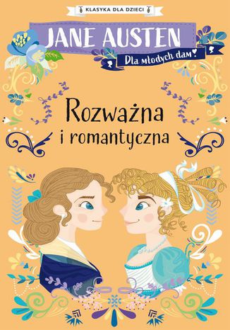 Klasyka dla dzieci. Rozważna i romantyczna Jane Austen - okladka książki