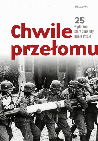 Chwile przełomu. 25 wydarzeń, które zmieniły dzieje Polski Kamil Janicki, Dariusz Kaliński, Rafał Kowalczyk, Piotr Kroll, Michael Morys-Twarowski, Sebastian Pawlina, Maciej A. Pieńkowski, Paweł Stachnik, Agata Sosnowska - okladka książki