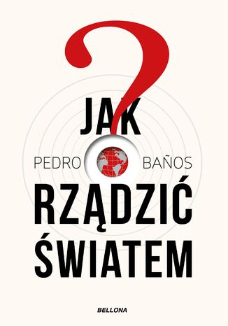 Jak rządzić światem Pedro Banos Bajo - okladka książki