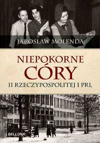 Niepokorne córy II Rzeczypospolitej i PRL Jarosław Molenda - okladka książki